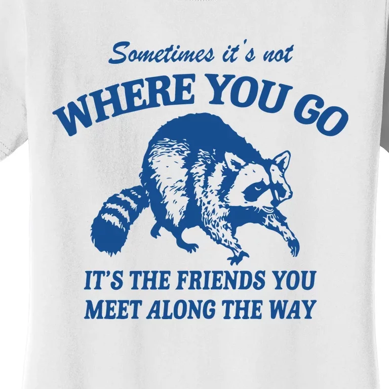 It_s The Friends You Meet Along The Way Raccoon Women's T-Shirt