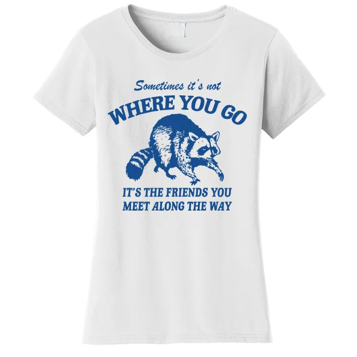 It_s The Friends You Meet Along The Way Raccoon Women's T-Shirt