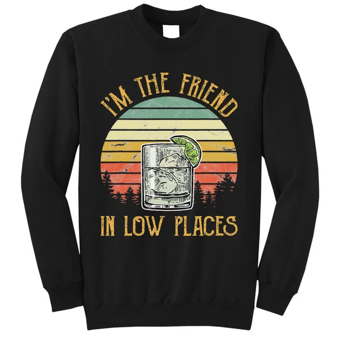 I'm The Friend In Low Places Country Music Tall Sweatshirt