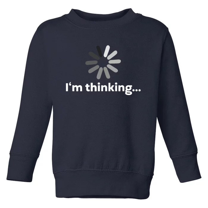 I'm Thinking... Funny Guys Gift Toddler Sweatshirt