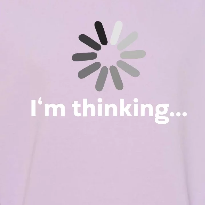 I'm Thinking... Funny Guys Gift Garment-Dyed Sweatshirt