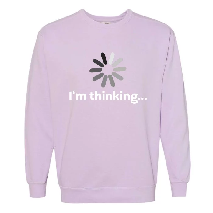 I'm Thinking... Funny Guys Gift Garment-Dyed Sweatshirt