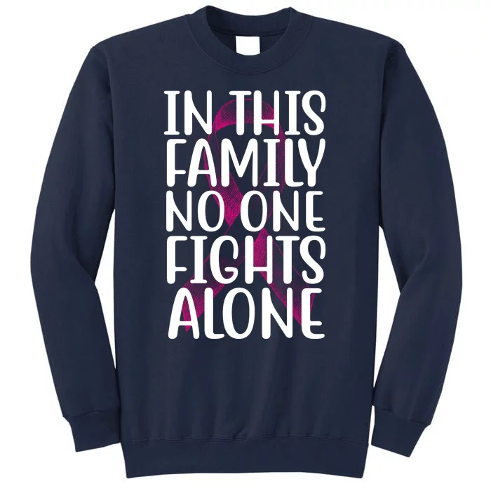 In This Family No One Fights Alone Breast Cancer Ribbon Tall Sweatshirt