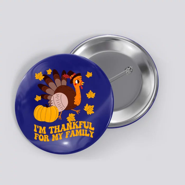 Im Thankful For My Family Thanksgiving Turkey Pilgrim Fall Meaningful Gift Button