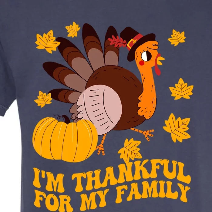 Im Thankful For My Family Thanksgiving Turkey Pilgrim Fall Meaningful Gift Garment-Dyed Heavyweight T-Shirt