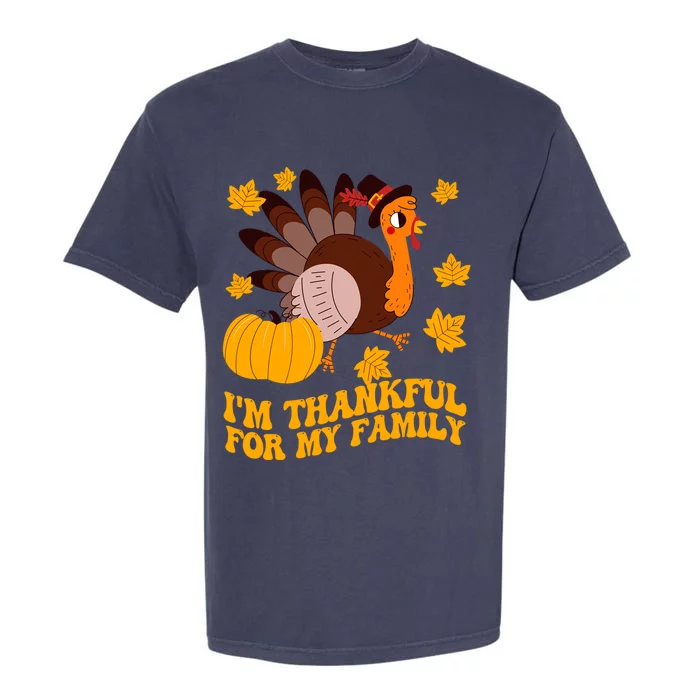 Im Thankful For My Family Thanksgiving Turkey Pilgrim Fall Meaningful Gift Garment-Dyed Heavyweight T-Shirt