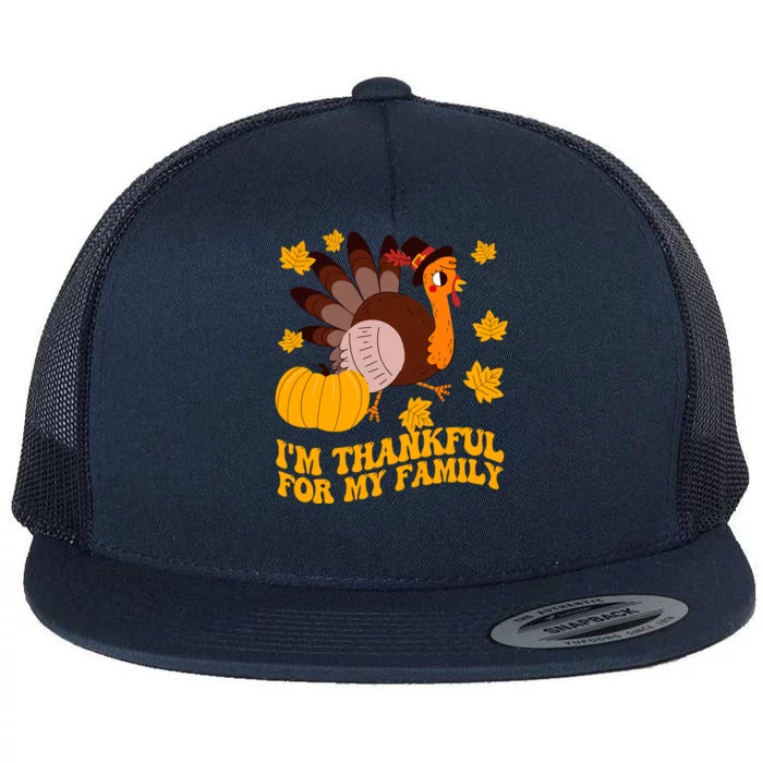 Im Thankful For My Family Thanksgiving Turkey Pilgrim Fall Meaningful Gift Flat Bill Trucker Hat