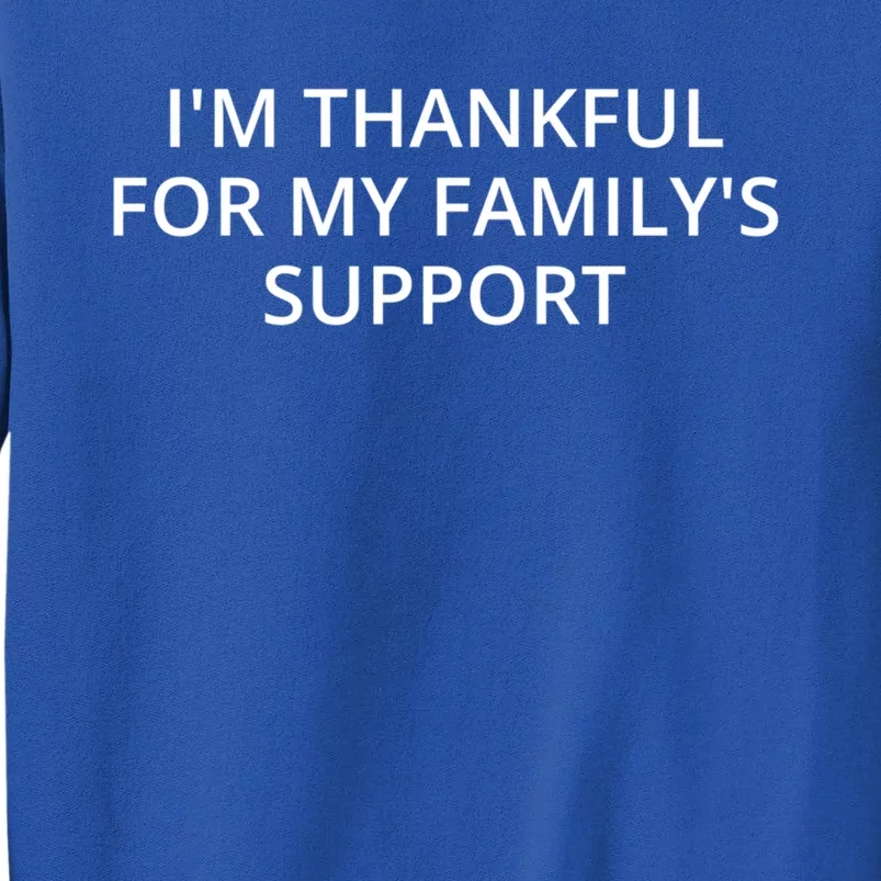 Im Thankful For My Familys Support Funny Gift Tall Sweatshirt