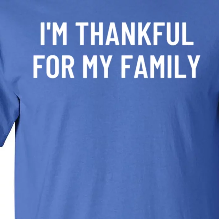 Im Thankful For My Family Great Gift Tall T-Shirt