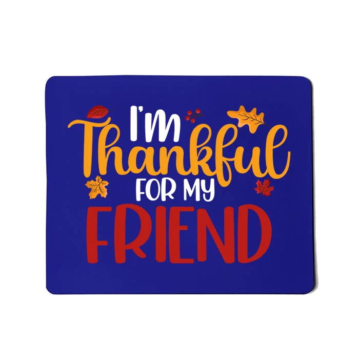 Im Thankful For My Friend Cute Thanksgiving Family Matching Meaningful Gift Mousepad