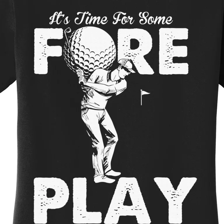 It's Time for Some Foreplay Funny Golf Sexual Innuendo Women's T-Shirt