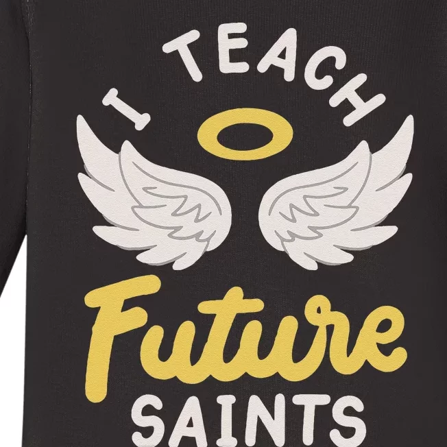 I Teach Future Saints Baby Long Sleeve Bodysuit