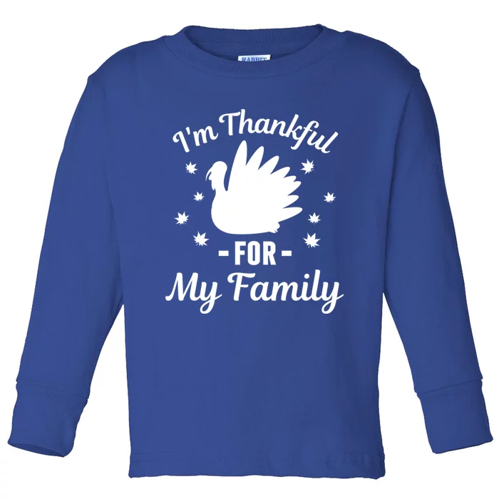 IM Thankful For My Family Thanksgiving Christmas Every Day Gift Toddler Long Sleeve Shirt