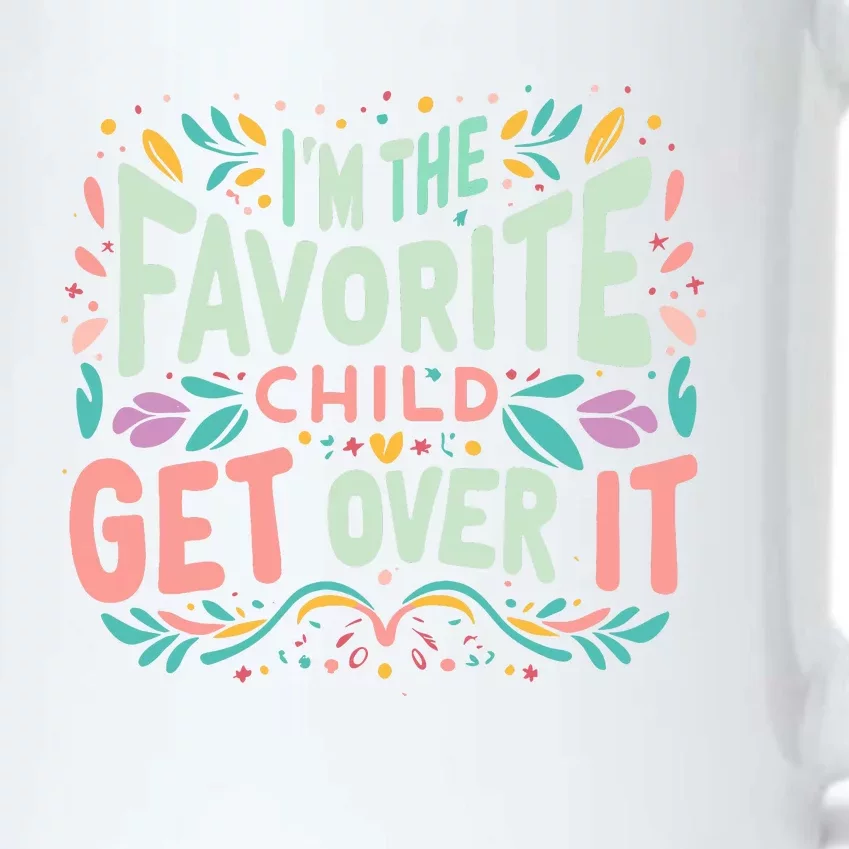 IM The Favorite Child Get Over It Birthday Teens Black Color Changing Mug