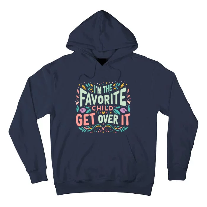 IM The Favorite Child Get Over It Birthday Teens Tall Hoodie