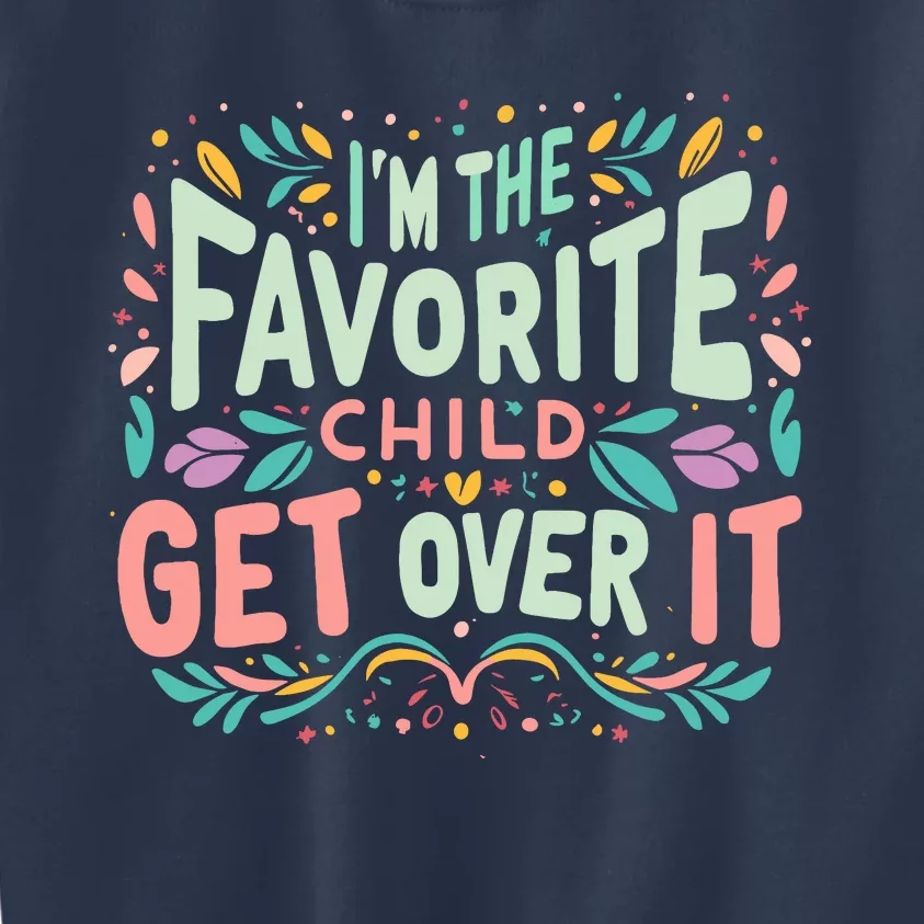 IM The Favorite Child Get Over It Birthday Teens Kids Sweatshirt