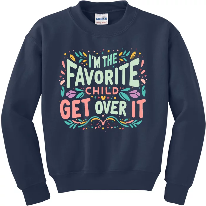 IM The Favorite Child Get Over It Birthday Teens Kids Sweatshirt