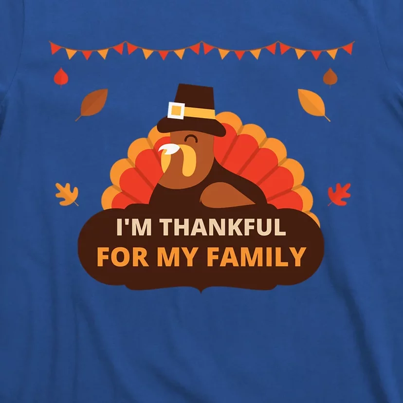 IM Thankful For My Family Thanksgiving Turkey Funny Gift Cute Gift T-Shirt