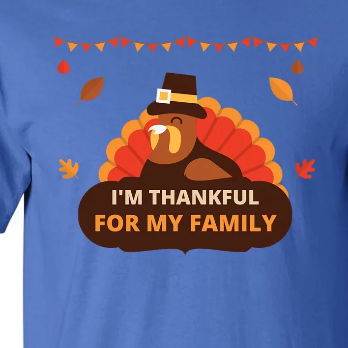 IM Thankful For My Family Thanksgiving Turkey Funny Gift Cute Gift Tall T-Shirt