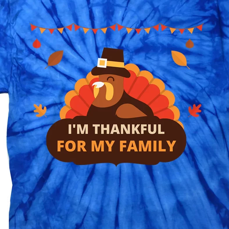 IM Thankful For My Family Thanksgiving Turkey Funny Gift Cute Gift Tie-Dye T-Shirt