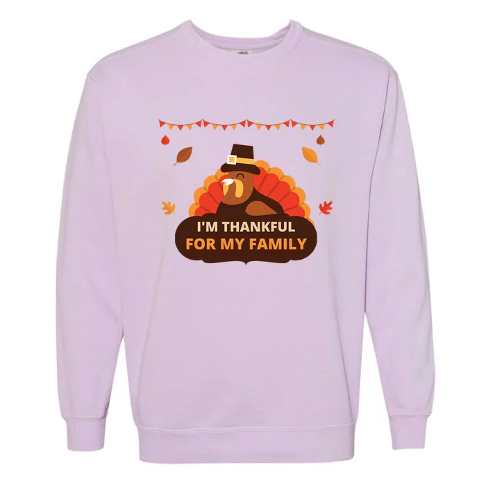 IM Thankful For My Family Thanksgiving Turkey Funny Gift Cute Gift Garment-Dyed Sweatshirt