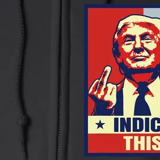 Indict This Funny Trump 2024 Full Zip Hoodie