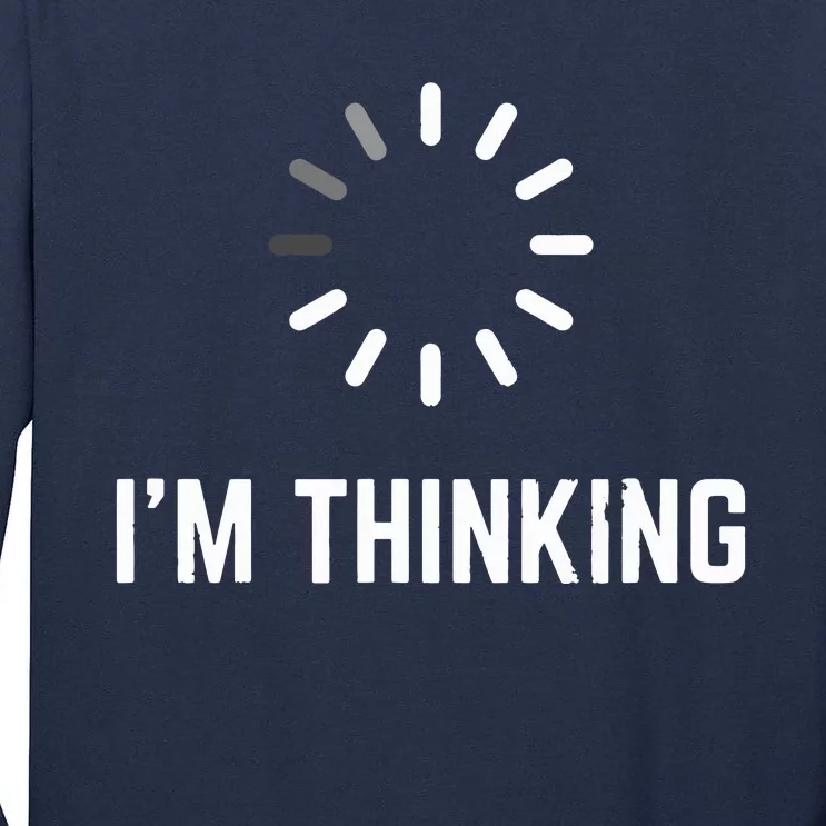 Im Thinking For Geeks Nerds Programmers Funny Tall Long Sleeve T-Shirt