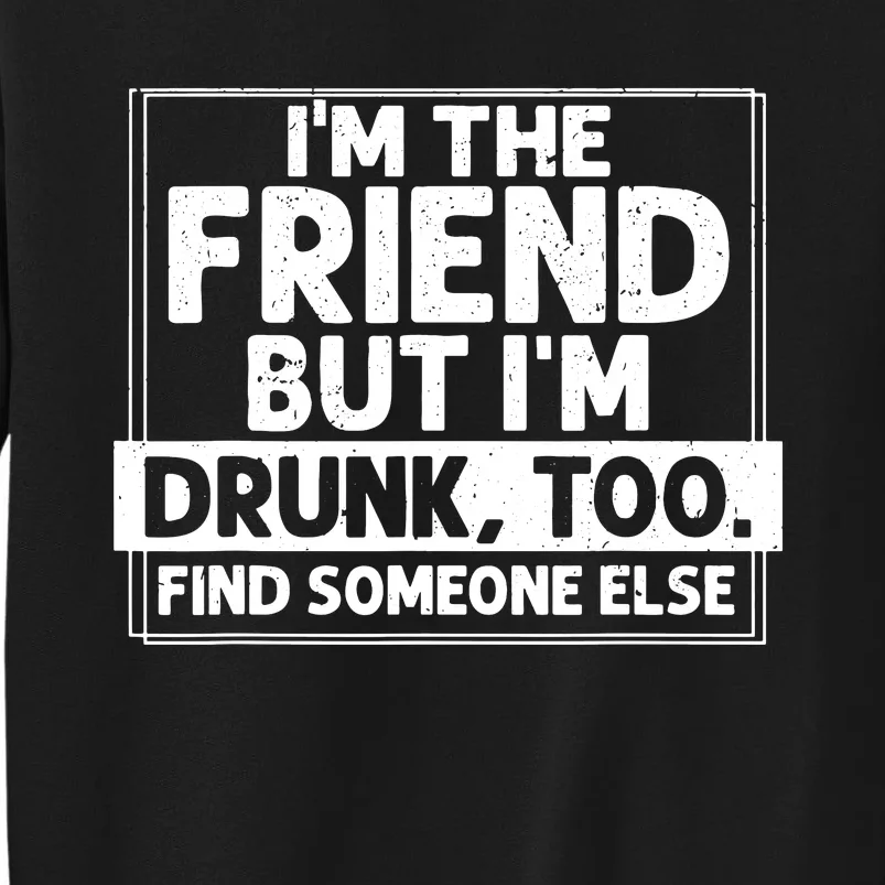 Im The Friend Funny Tall Sweatshirt