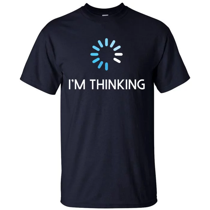 Im Thinking For Geeks Nerds Funny Programmers Tee Tall T-Shirt