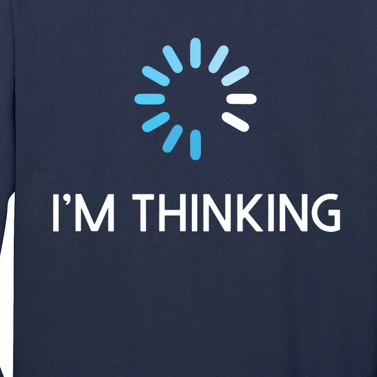 Im Thinking For Geeks Nerds Funny Programmers Tee Tall Long Sleeve T-Shirt