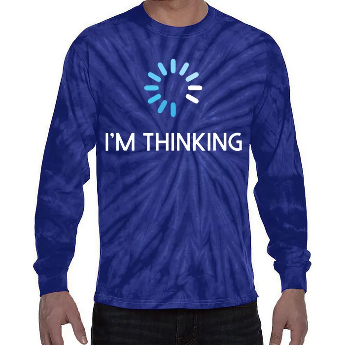 Im Thinking For Geeks Nerds Funny Programmers Tee Tie-Dye Long Sleeve Shirt