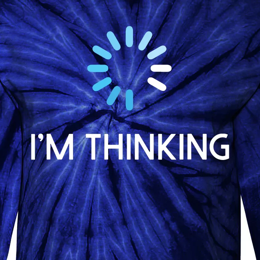 Im Thinking For Geeks Nerds Funny Programmers Tee Tie-Dye Long Sleeve Shirt