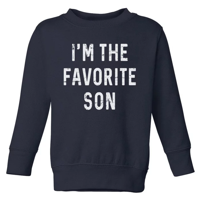 I'm The Favorite Son Funny Family Gift Quote Toddler Sweatshirt