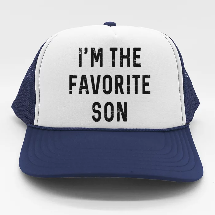 I'm The Favorite Son Funny Family Gift Quote Trucker Hat