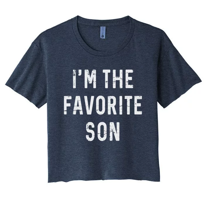 I'm The Favorite Son Funny Family Gift Quote Women's Crop Top Tee