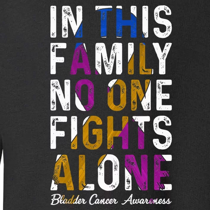 In This Family No One Fight Alone Bladder Cancer Awareness Toddler Sweatshirt