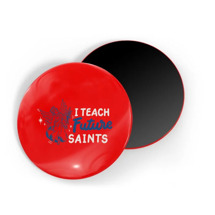 I Teach Future Saints Magnet