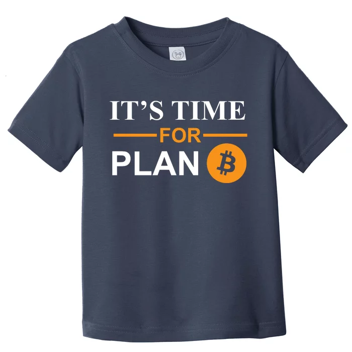 It's Time For Plan B Bitcoin Toddler T-Shirt