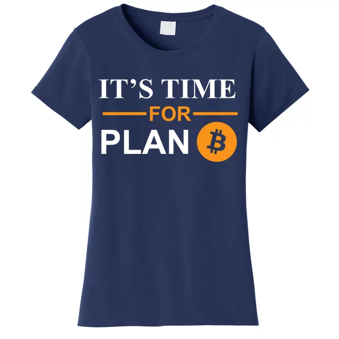 It's Time For Plan B Bitcoin Women's T-Shirt