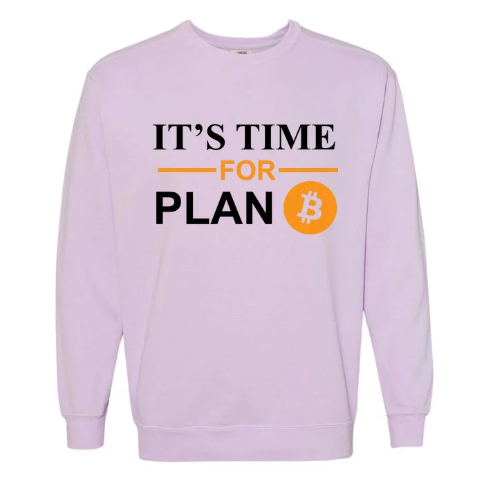 It's Time For Plan B Bitcoin Garment-Dyed Sweatshirt