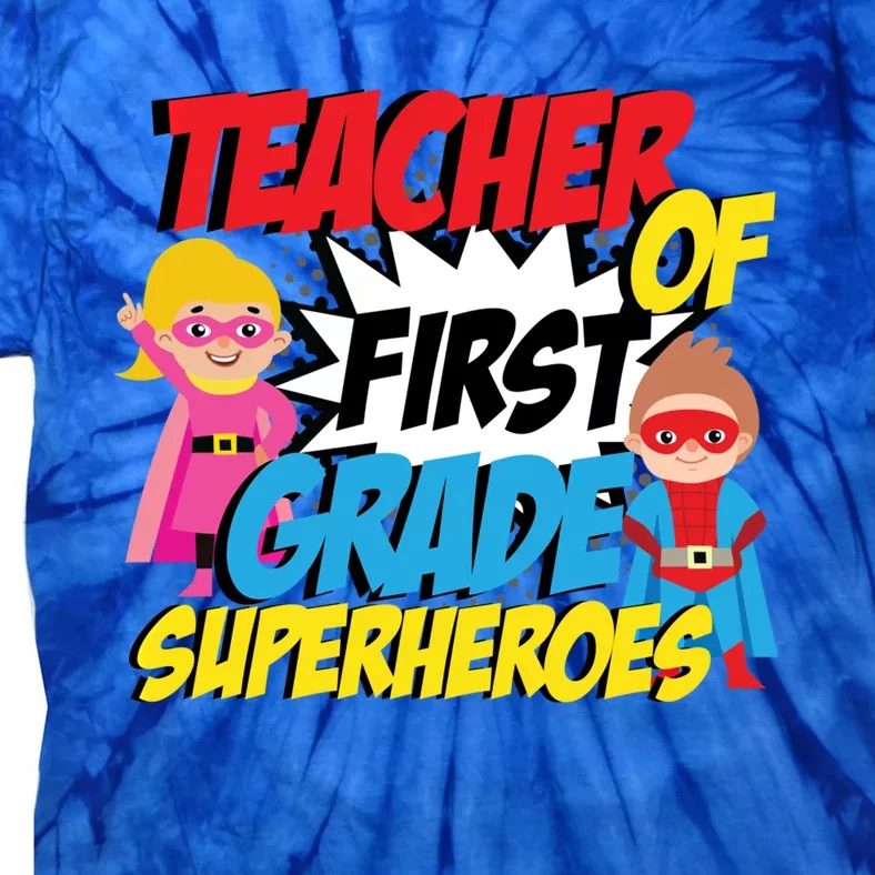 I Teach First Grade Superheroes First Grade Teacher Cool Gift Tie-Dye T-Shirt