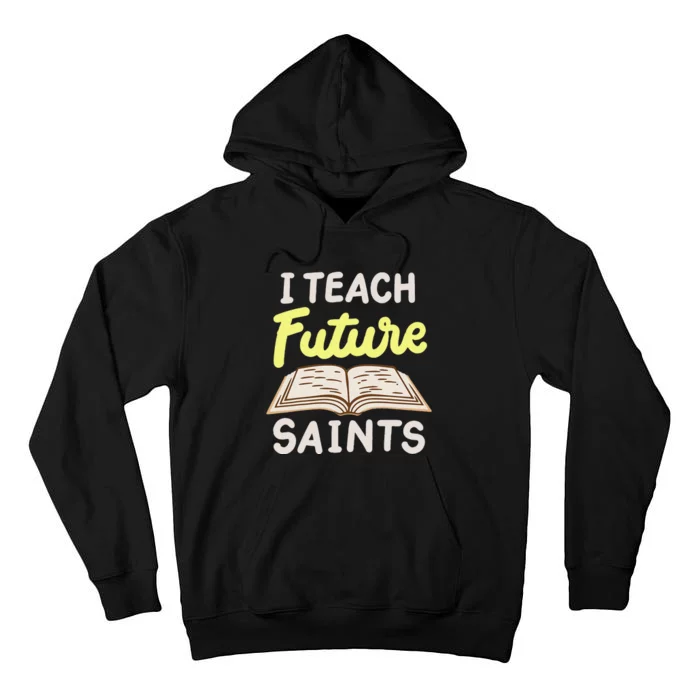 I Teach Future Saints Tall Hoodie