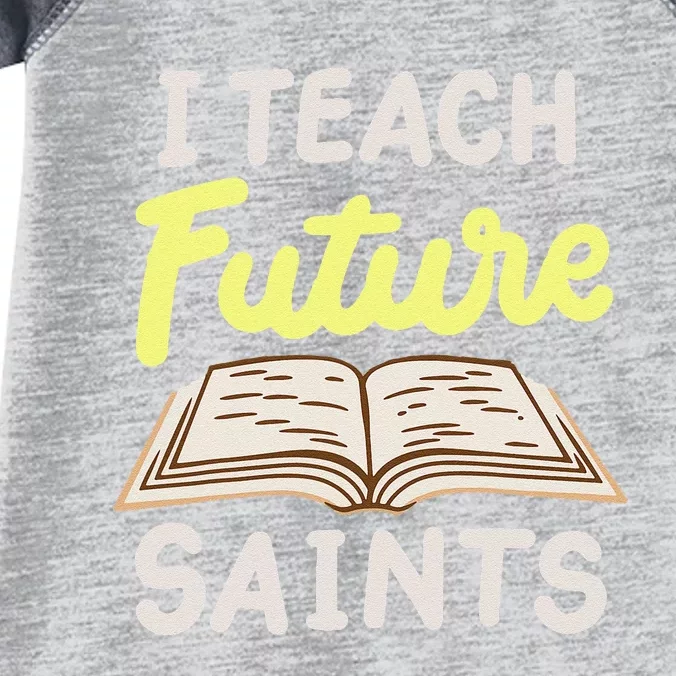 I Teach Future Saints Infant Baby Jersey Bodysuit