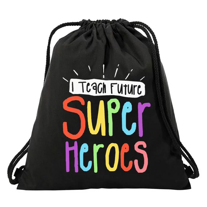 I Teach Future Superheroes Teacher Teaching Drawstring Bag