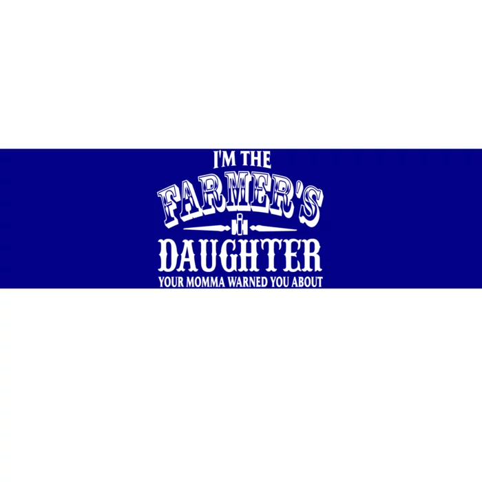 Im The Farmers Daughter Your Momma Warned You About Gift Bumper Sticker