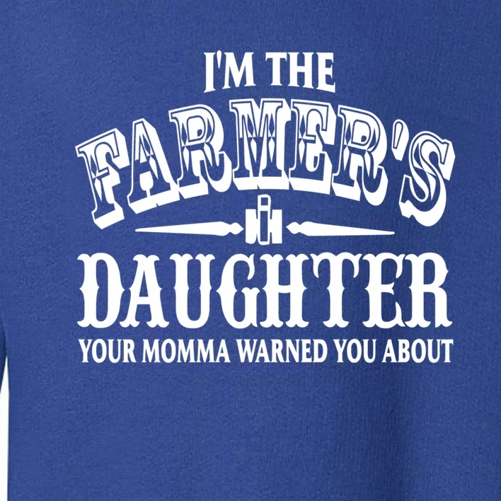 Im The Farmers Daughter Your Momma Warned You About Gift Toddler Sweatshirt