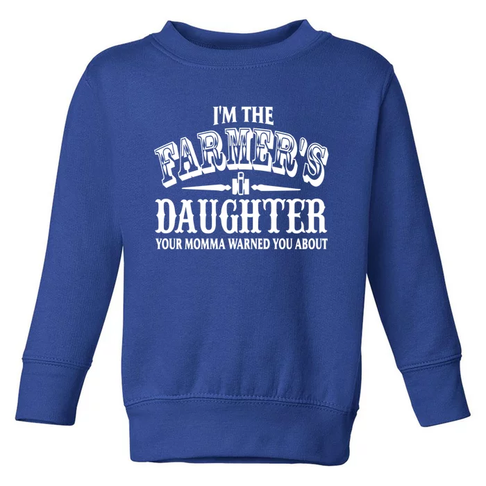 Im The Farmers Daughter Your Momma Warned You About Gift Toddler Sweatshirt