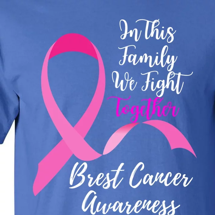 In This Family We Fight Together Breast Cancer Awareness Great Gift Tall T-Shirt