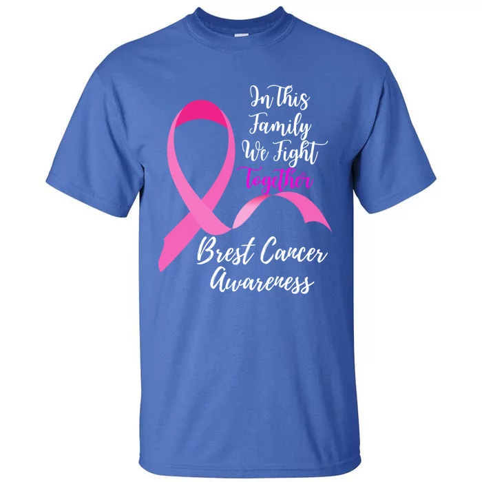 In This Family We Fight Together Breast Cancer Awareness Great Gift Tall T-Shirt