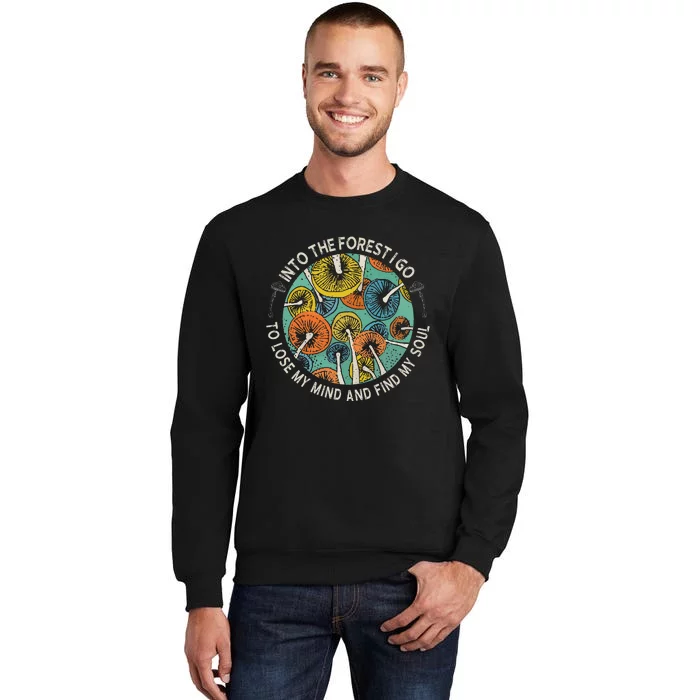 Into The Forest I Go To Lose My Mushroom Mind Hunter Picker Tall Sweatshirt